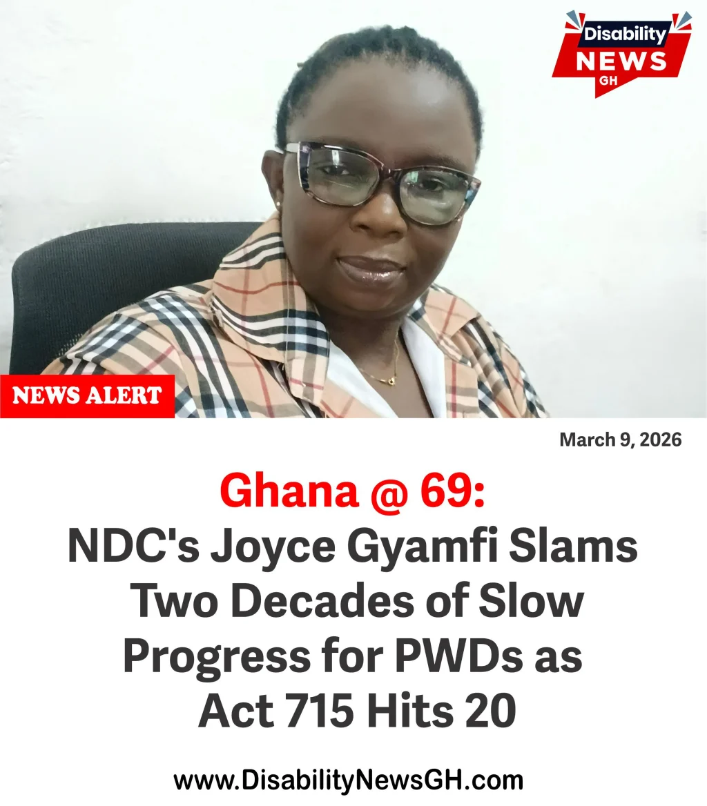 DisabilityNewsGH.com-Ghana @ 69- NDC’s Joyce Gyamfi Slams Two Decades of Slow Progress for PWDs as Act 715 Hits 20
